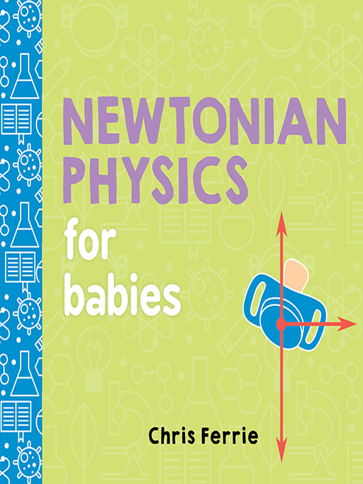 Title details for Newtonian Physics for Babies by Chris Ferrie - Available